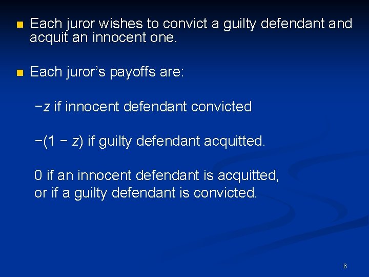 n Each juror wishes to convict a guilty defendant and acquit an innocent one.
