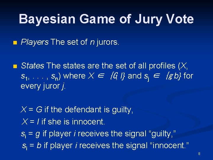 Bayesian Game of Jury Vote n Players The set of n jurors. n States