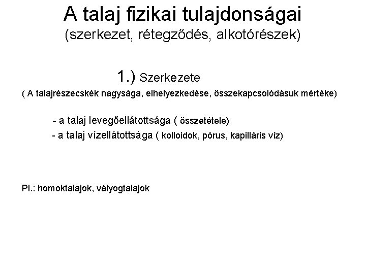 A talaj fizikai tulajdonságai (szerkezet, rétegződés, alkotórészek) 1. ) Szerkezete ( A talajrészecskék nagysága,