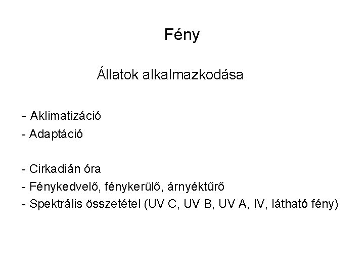 Fény Állatok alkalmazkodása - Aklimatizáció - Adaptáció - Cirkadián óra - Fénykedvelő, fénykerülő, árnyéktűrő