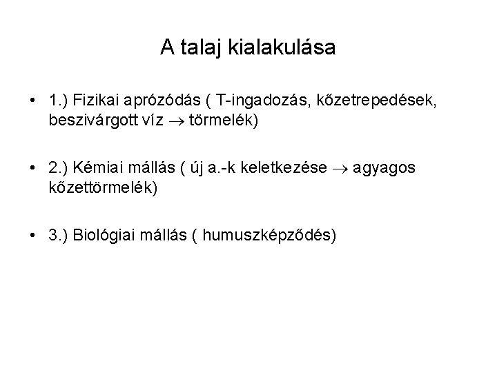 A talaj kialakulása • 1. ) Fizikai aprózódás ( T-ingadozás, kőzetrepedések, beszivárgott víz törmelék)