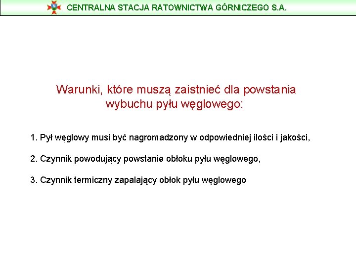 CENTRALNA STACJA RATOWNICTWA GÓRNICZEGO S. A. Warunki, które muszą zaistnieć dla powstania wybuchu pyłu