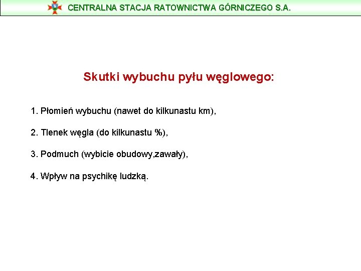 CENTRALNA STACJA RATOWNICTWA GÓRNICZEGO S. A. Skutki wybuchu pyłu węglowego: 1. Płomień wybuchu (nawet