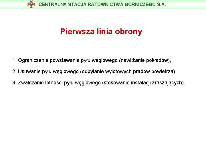 CENTRALNA STACJA RATOWNICTWA GÓRNICZEGO S. A. Pierwsza linia obrony 1. Ograniczenie powstawania pyłu węglowego