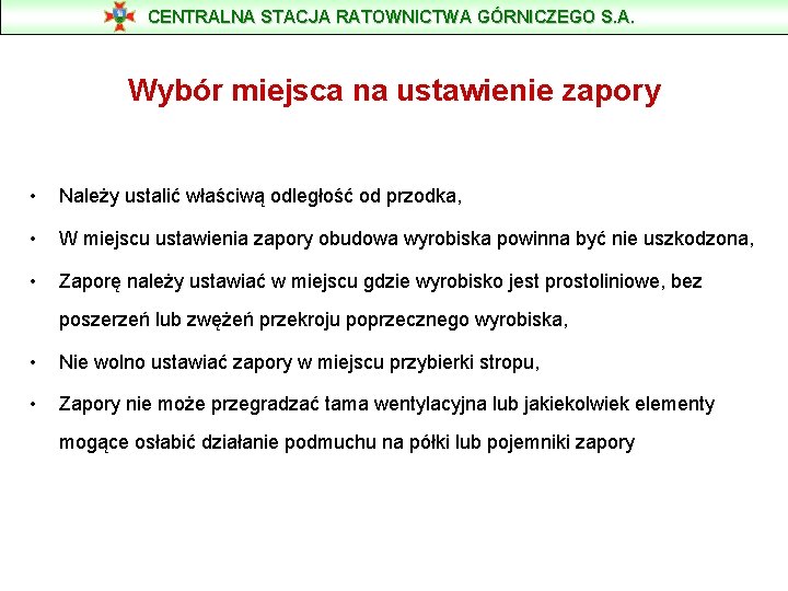 CENTRALNA STACJA RATOWNICTWA GÓRNICZEGO S. A. Wybór miejsca na ustawienie zapory • Należy ustalić