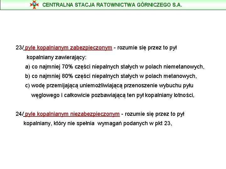 CENTRALNA STACJA RATOWNICTWA GÓRNICZEGO S. A. 23/ pyle kopalnianym zabezpieczonym - rozumie się przez