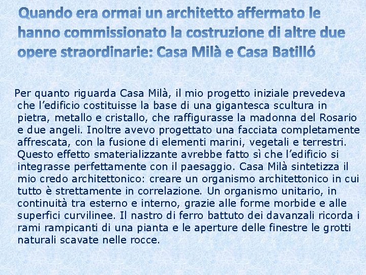 Per quanto riguarda Casa Milà, il mio progetto iniziale prevedeva che l’edificio costituisse la