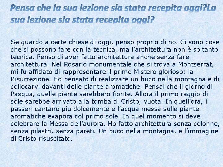 Se guardo a certe chiese di oggi, penso proprio di no. Ci sono cose