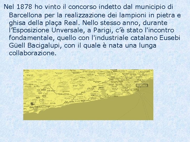 Nel 1878 ho vinto il concorso indetto dal municipio di Barcellona per la realizzazione