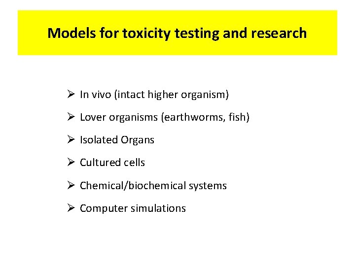 Models for toxicity testing and research Ø In vivo (intact higher organism) Ø Lover