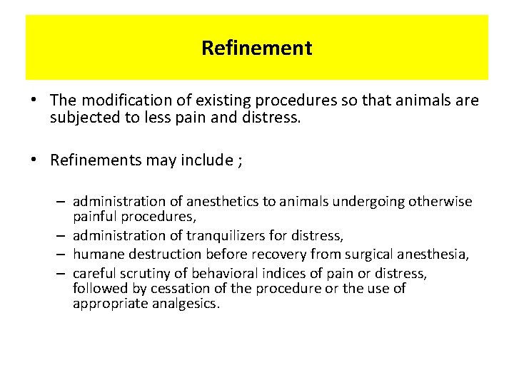 Refinement • The modification of existing procedures so that animals are subjected to less