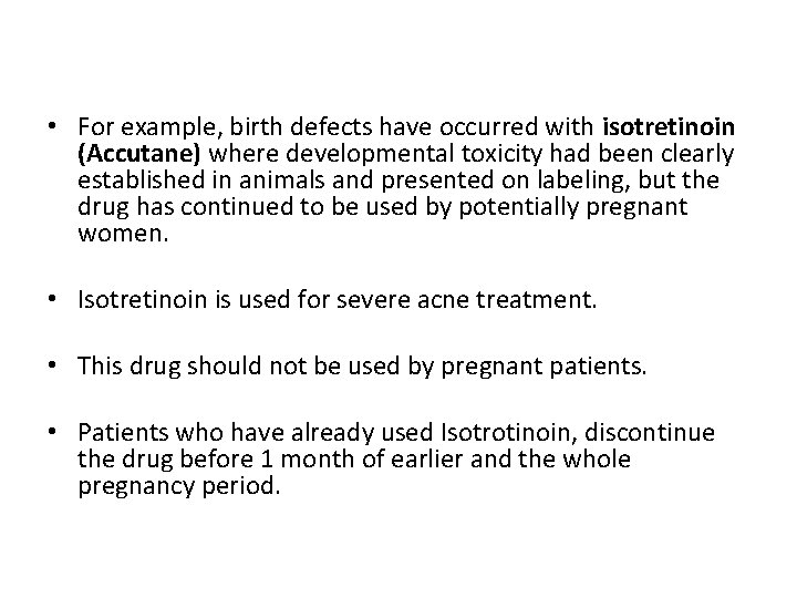  • For example, birth defects have occurred with isotretinoin (Accutane) where developmental toxicity