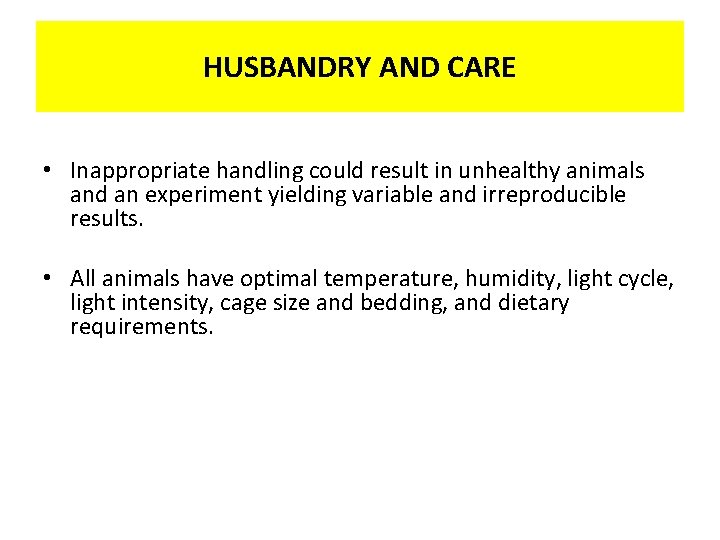 HUSBANDRY AND CARE • Inappropriate handling could result in unhealthy animals and an experiment