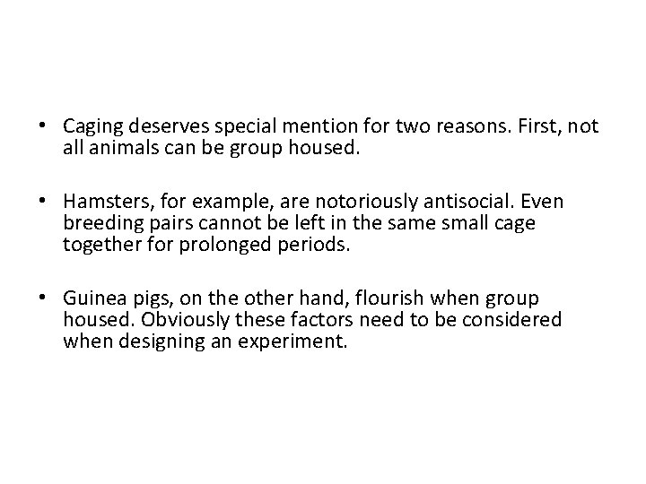 • Caging deserves special mention for two reasons. First, not all animals can