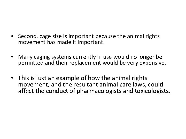  • Second, cage size is important because the animal rights movement has made