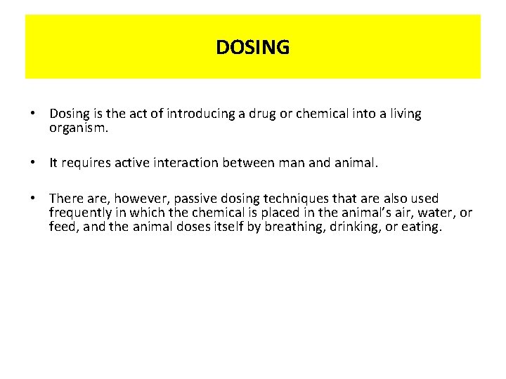 DOSING • Dosing is the act of introducing a drug or chemical into a