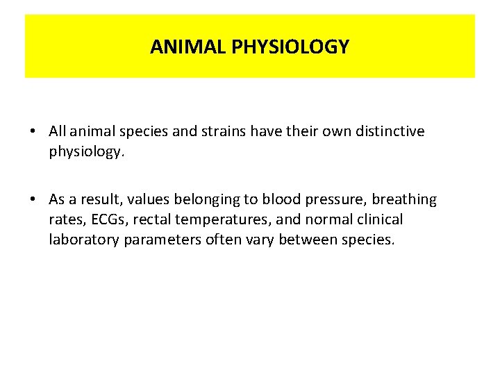 ANIMAL PHYSIOLOGY • All animal species and strains have their own distinctive physiology. •