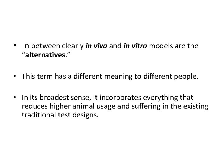 • In between clearly in vivo and in vitro models are the “alternatives.