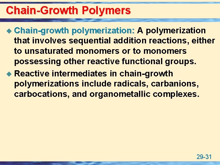 Chain-Growth Polymers u Chain-growth polymerization: A polymerization that involves sequential addition reactions, either to