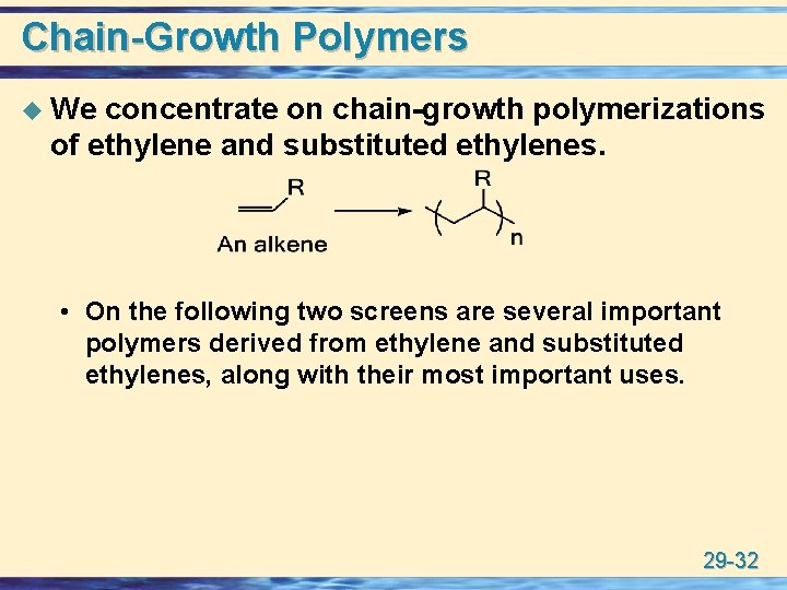 Chain-Growth Polymers u We concentrate on chain-growth polymerizations of ethylene and substituted ethylenes. •