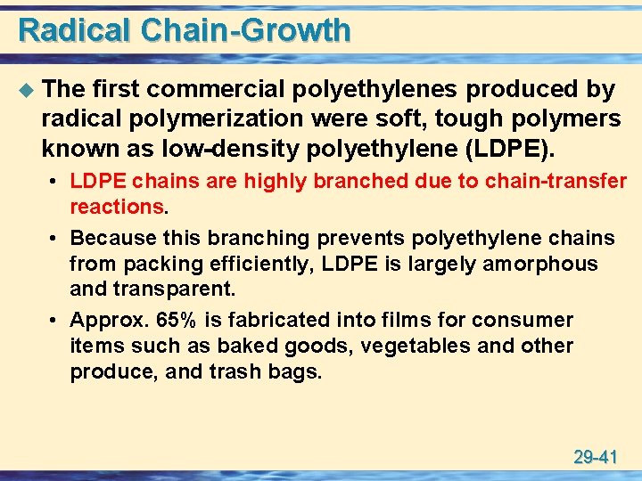 Radical Chain-Growth u The first commercial polyethylenes produced by radical polymerization were soft, tough