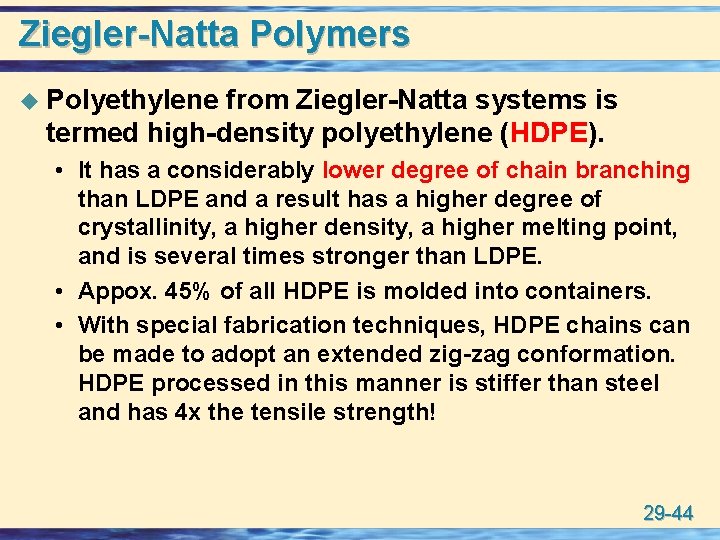 Ziegler-Natta Polymers u Polyethylene from Ziegler-Natta systems is termed high-density polyethylene (HDPE). • It