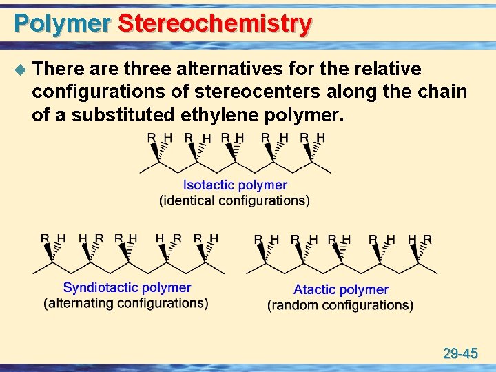 Polymer Stereochemistry u There are three alternatives for the relative configurations of stereocenters along