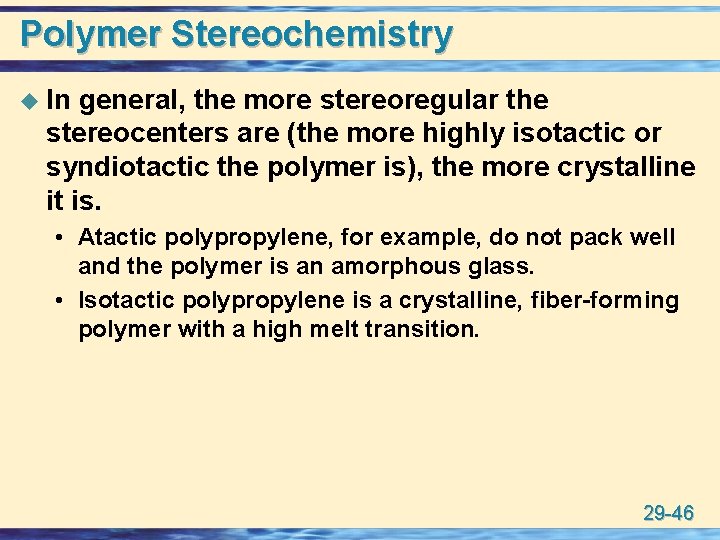 Polymer Stereochemistry u In general, the more stereoregular the stereocenters are (the more highly