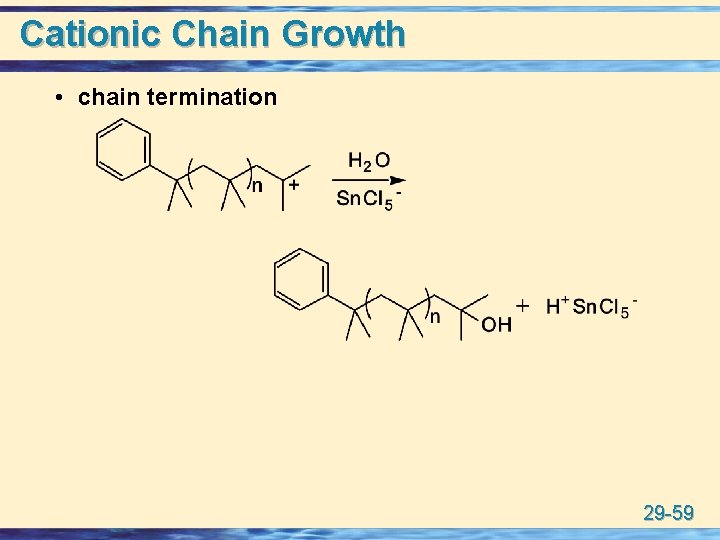 Cationic Chain Growth • chain termination 29 -59 