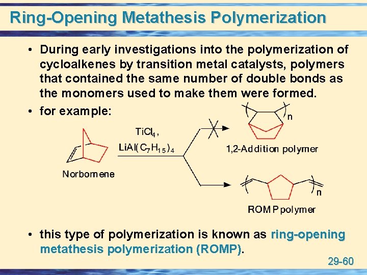 Ring-Opening Metathesis Polymerization • During early investigations into the polymerization of cycloalkenes by transition