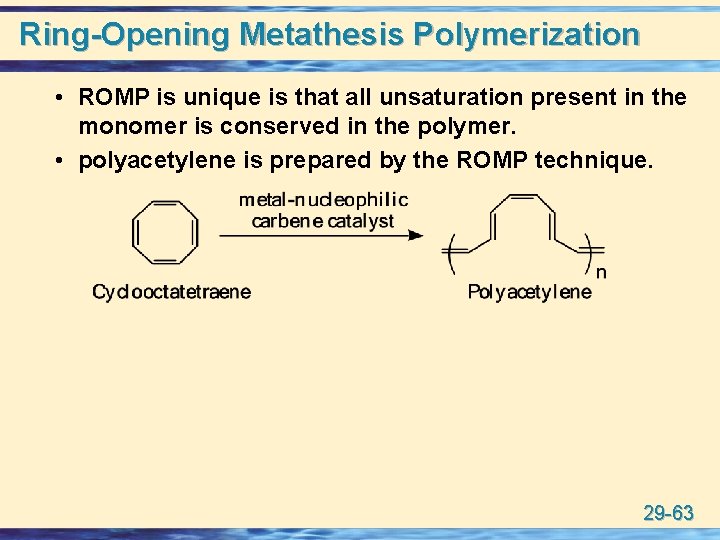 Ring-Opening Metathesis Polymerization • ROMP is unique is that all unsaturation present in the