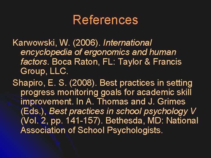 References Karwowski, W. (2006). International encyclopedia of ergonomics and human factors. Boca Raton, FL: