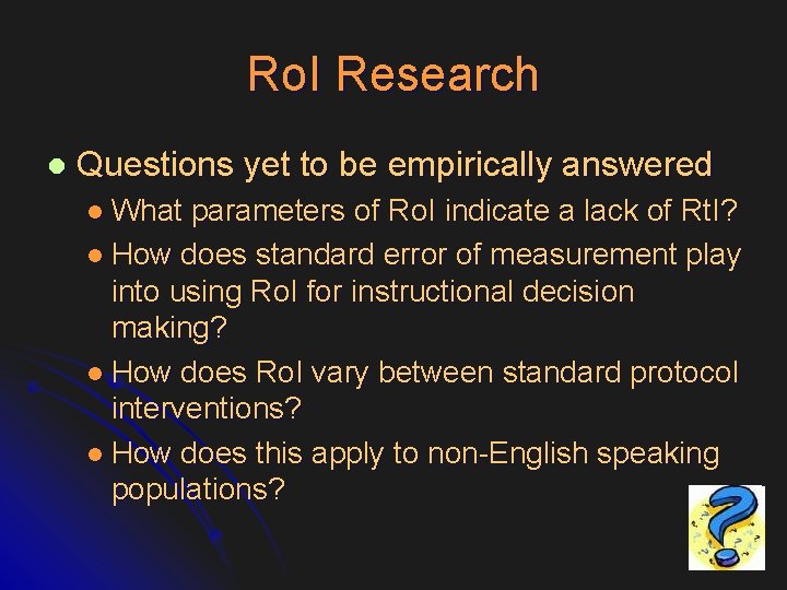 Ro. I Research l Questions yet to be empirically answered l What parameters of