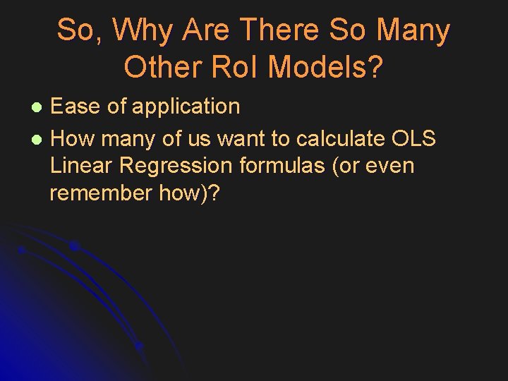 So, Why Are There So Many Other Ro. I Models? Ease of application l