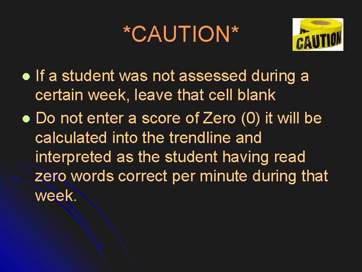 *CAUTION* If a student was not assessed during a certain week, leave that cell