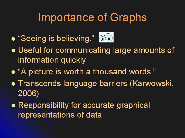 Importance of Graphs “Seeing is believing. ” l Useful for communicating large amounts of
