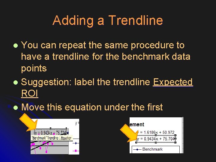 Adding a Trendline You can repeat the same procedure to have a trendline for