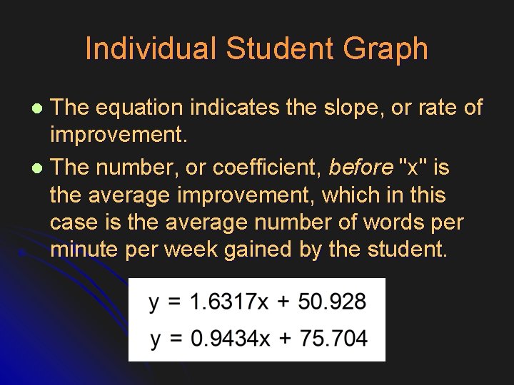 Individual Student Graph The equation indicates the slope, or rate of improvement. l The