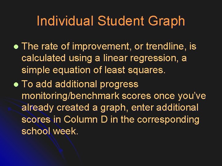 Individual Student Graph The rate of improvement, or trendline, is calculated using a linear