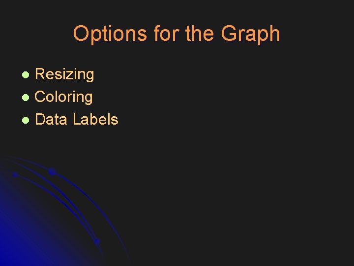 Options for the Graph Resizing l Coloring l Data Labels l 