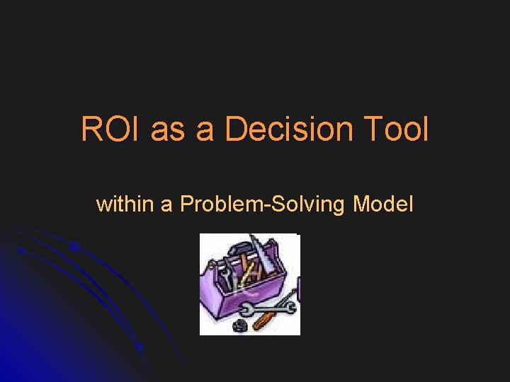 ROI as a Decision Tool within a Problem-Solving Model 