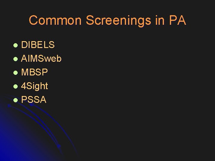 Common Screenings in PA DIBELS l AIMSweb l MBSP l 4 Sight l PSSA
