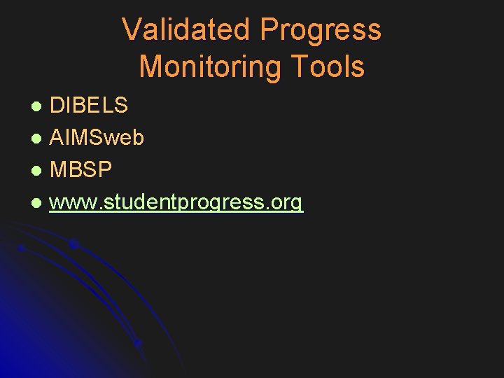 Validated Progress Monitoring Tools DIBELS l AIMSweb l MBSP l www. studentprogress. org l