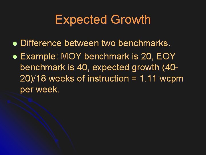 Expected Growth Difference between two benchmarks. l Example: MOY benchmark is 20, EOY benchmark