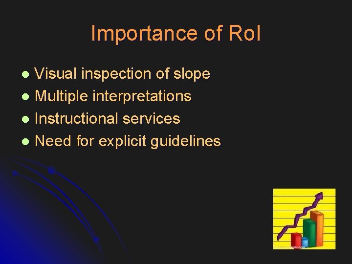 Importance of Ro. I Visual inspection of slope l Multiple interpretations l Instructional services