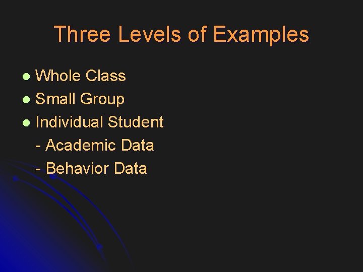 Three Levels of Examples Whole Class l Small Group l Individual Student - Academic