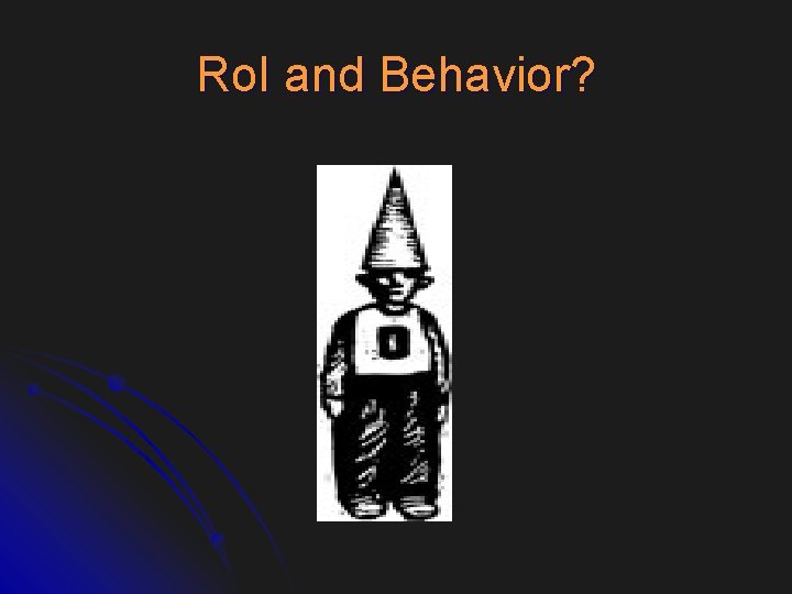Ro. I and Behavior? 