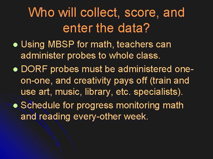 Who will collect, score, and enter the data? Using MBSP for math, teachers can