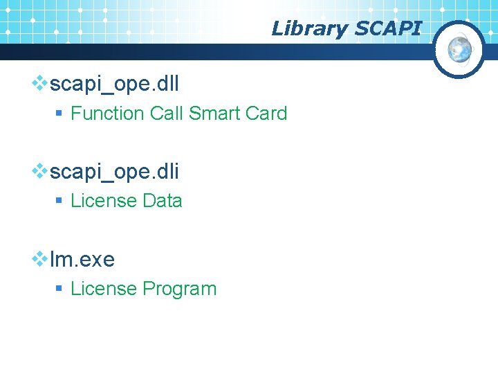 Library SCAPI vscapi_ope. dll § Function Call Smart Card vscapi_ope. dli § License Data