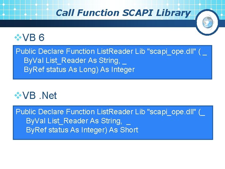 Call Function SCAPI Library v. VB 6 Public Declare Function List. Reader Lib "scapi_ope.